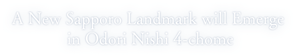 A New Sapporo Landmark will Emerge in Odori Nishi 4-chome